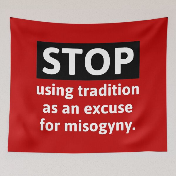 Item preview, Stop using tradition as an excuse for misogyny  designed and sold by Rachel the Artist .