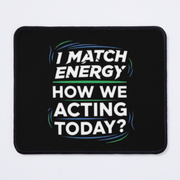 Item preview, I Match Energy How We Acting Today? - Funny Phase designed and sold by Bowniko^^.