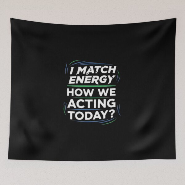 Item preview, I Match Energy How We Acting Today? - Funny Phase designed and sold by Bowniko^^.