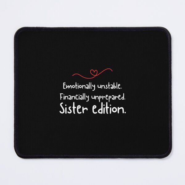 Item preview, Emotionally unstable. Financially unprepared. Sister edition. - Funny sister quotes designed and sold by mimiscreativity.