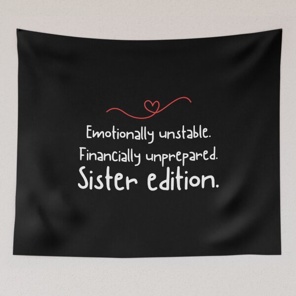 Item preview, Emotionally unstable. Financially unprepared. Sister edition. - Funny sister quotes designed and sold by mimiscreativity.