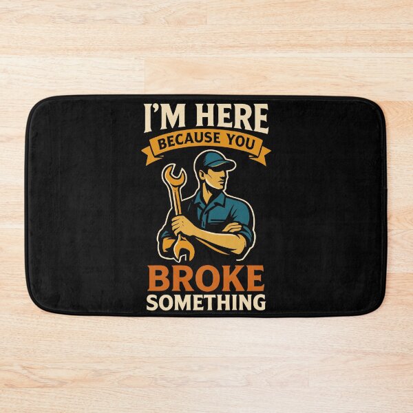 Item preview, I'm Here Because You Broke Something Mechanic designed and sold by LuminOrb.