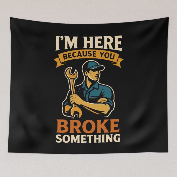 Item preview, I'm Here Because You Broke Something Mechanic designed and sold by LuminOrb.
