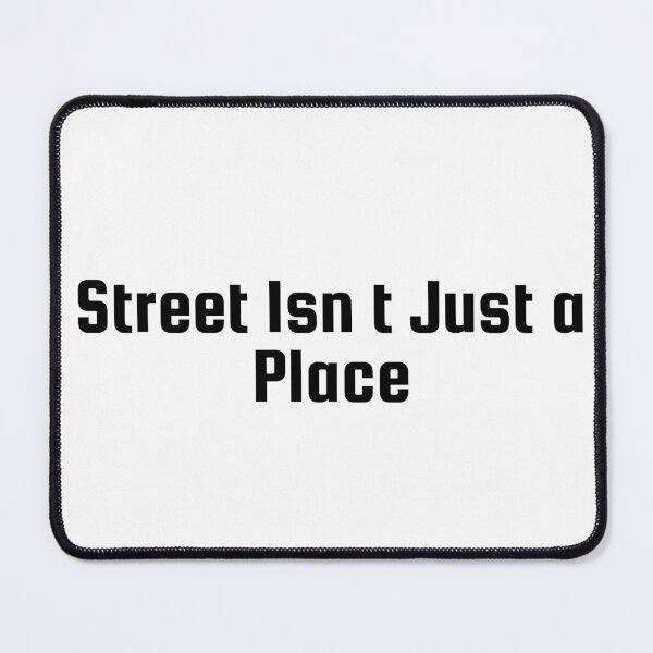 Item preview, Street Isn’t Just a Place designed and sold by Ninjacatoff.