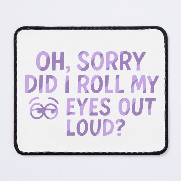 Item preview, Oh, sorry did I roll my eyes out loud In purple  designed and sold by FarieArt.