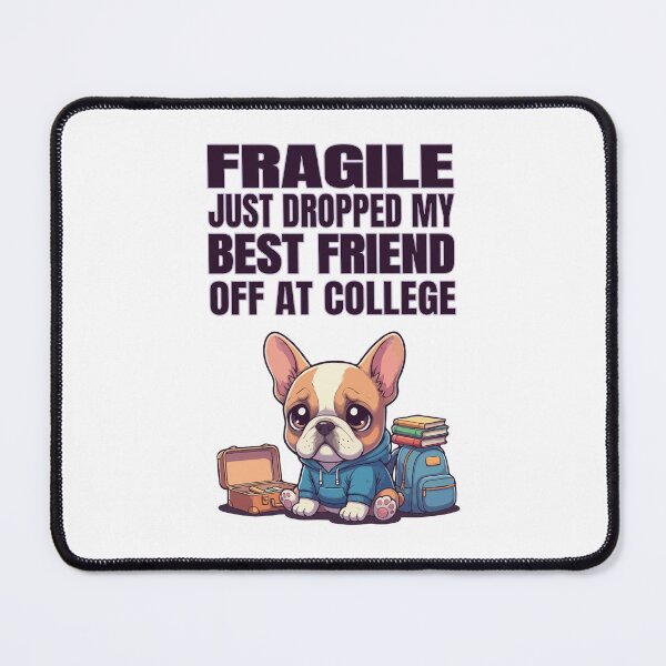 Item preview, Fragile Just Dropped My Best Friend Off at College | Frenchie designed and sold by The Real Life Symphony.