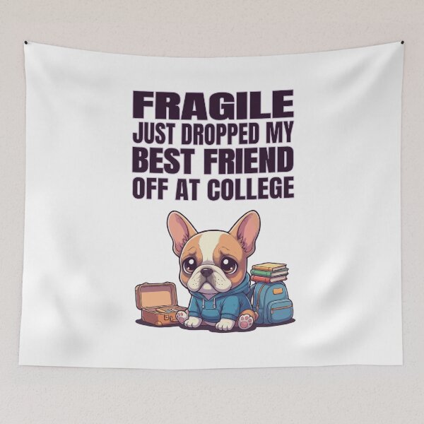 Item preview, Fragile Just Dropped My Best Friend Off at College | Frenchie designed and sold by The Real Life Symphony.