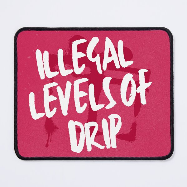 Item preview, Illegal levels of drip. designed and sold by Sofiblu.
