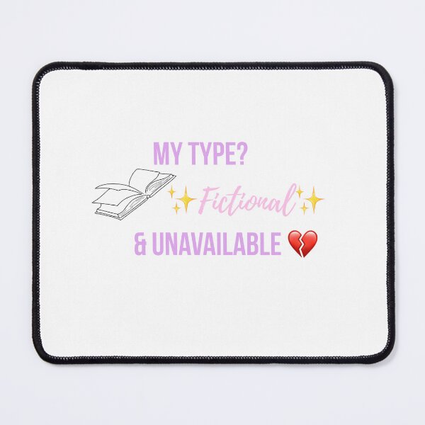 Item preview, My Type? Fictional & Unavailable | Funny Fandom Quote designed and sold by Lilly'sLove.