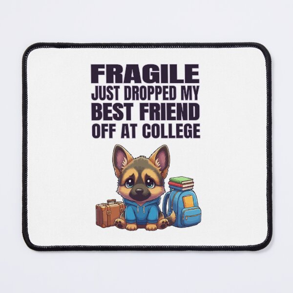 Item preview, Fragile Just Dropped My Best Friend Off at College | German Shepherd designed and sold by The Real Life Symphony.