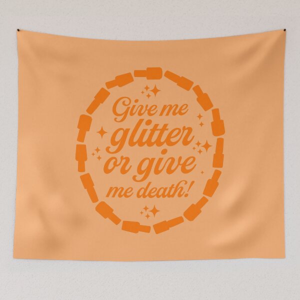 Item preview, Give Me Glitter Or Give Me Death - Orange designed and sold by sillyjess.