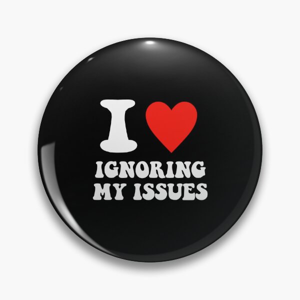 Item preview, I love Ignoring My Issues designed and sold by brookiecookie37.
