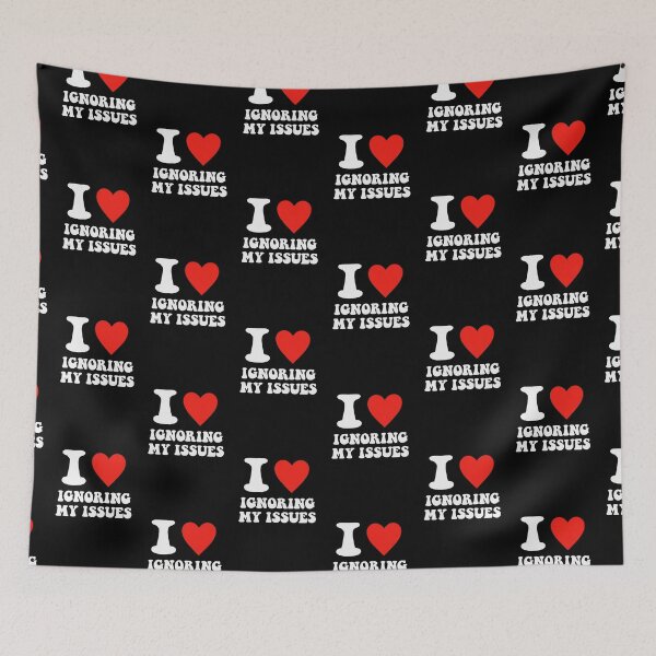 Item preview, I love Ignoring My Issues designed and sold by brookiecookie37.