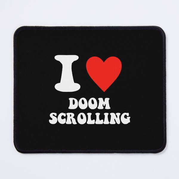 Item preview, I love Doom Scrolling designed and sold by brookiecookie37.