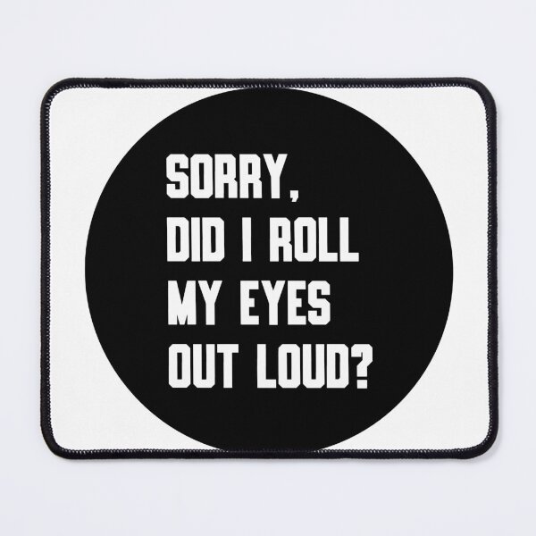Item preview, Sorry Did I Roll My Eyes Out Loud – Funny Quote Typography designed and sold by Goktwooo.