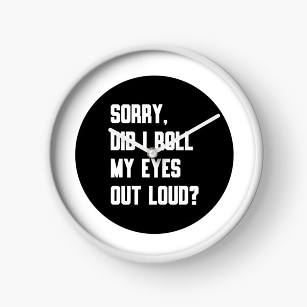 Item preview, Sorry Did I Roll My Eyes Out Loud – Funny Quote Typography designed and sold by Goktwooo.
