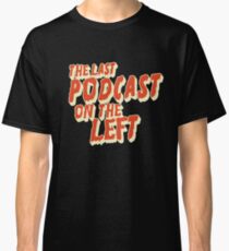 The Last Podcast on the Left Classic T-Shirt