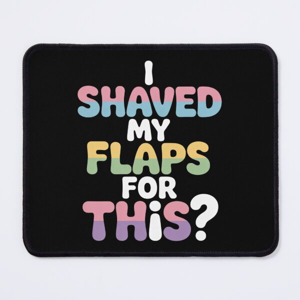 Item preview, I Shaved My Flaps For This Embarrassing Adult Humor  designed and sold by Charidana.