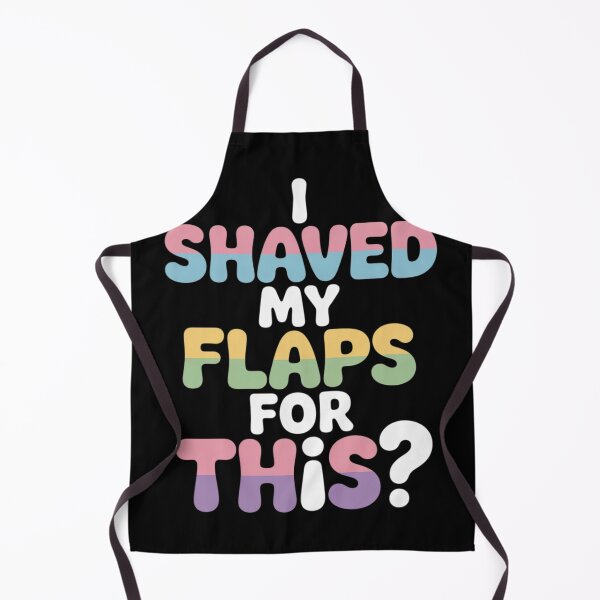 Item preview, I Shaved My Flaps For This Embarrassing Adult Humor  designed and sold by Charidana.