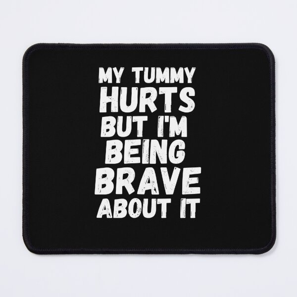 Item preview, My tummy hurts but I'm being really brave about it humor designed and sold by snowry.