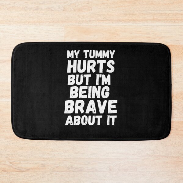 Item preview, My tummy hurts but I'm being really brave about it humor designed and sold by snowry.