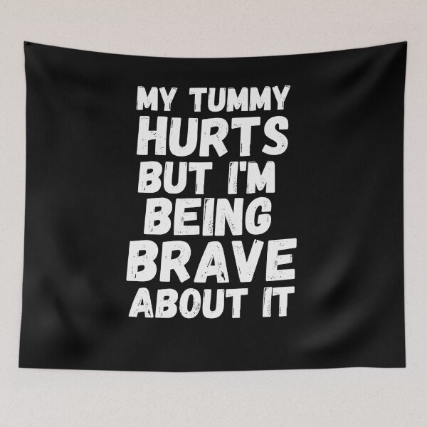 Item preview, My tummy hurts but I'm being really brave about it humor designed and sold by snowry.