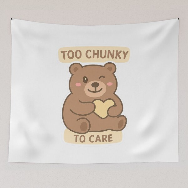 Item preview, Too Chunky To Care designed and sold by Chunky Bear.