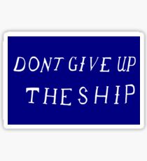 Don't Give Up The Ship Sticker