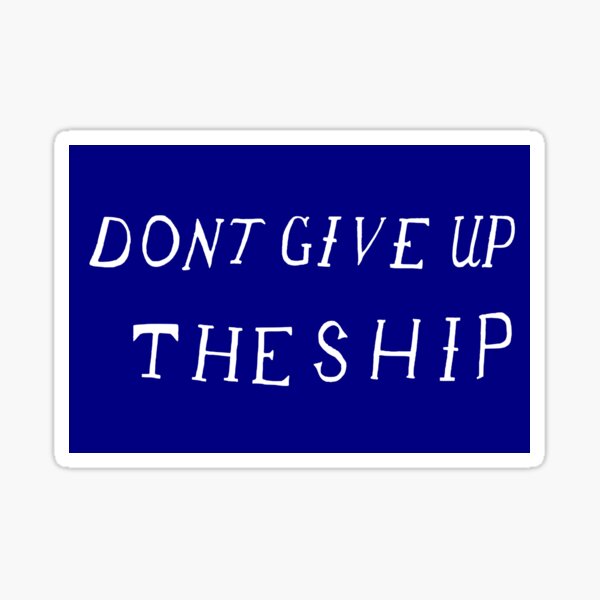 Item preview, Don't Give Up The Ship designed and sold by meodonnell97.