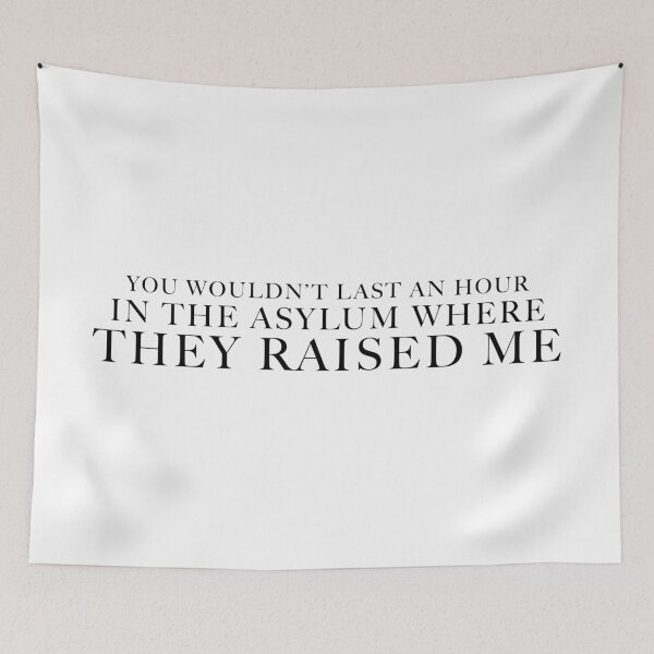 Item preview, You Wouldn't Last an Hour in the Asylum Where They Raised Me designed and sold by FaveLyrics.