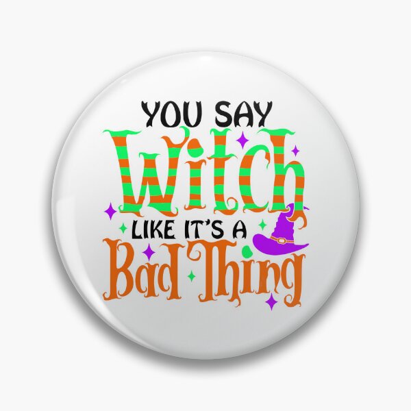 Item preview, You Say Witch Like it’s a Bad Thing designed and sold by OctGaveAParty.
