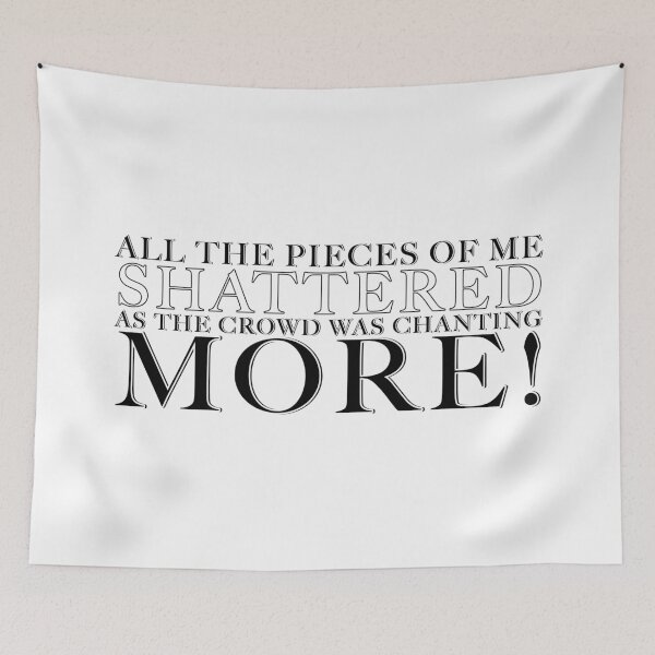 Item preview, All The Pieces Of Me Shattered As The Crowd Was Chanting MORE! designed and sold by FaveLyrics.