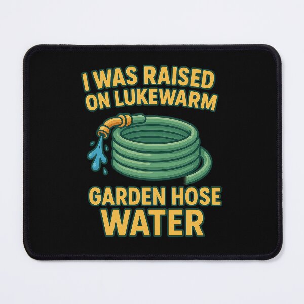 Item preview, Raised on Lukewarm Garden Hose Water designed and sold by Imagequest.