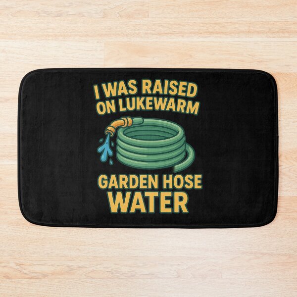 Item preview, Raised on Lukewarm Garden Hose Water designed and sold by Imagequest.