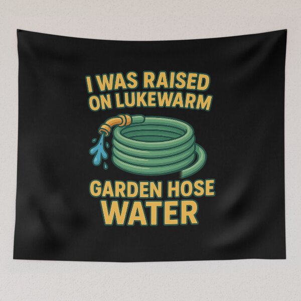 Item preview, Raised on Lukewarm Garden Hose Water designed and sold by Imagequest.