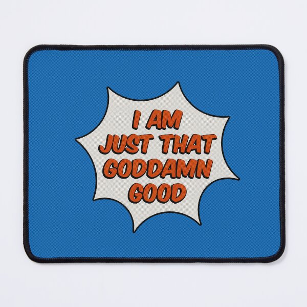 Item preview, I Am Just That Goddamn Good designed and sold by IKDG.