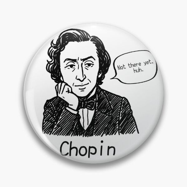 Item preview, Chopin Says “Not There Yet” designed and sold by Takapi Labo.