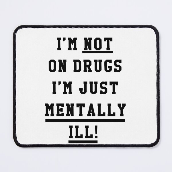 Item preview, Im not on drugs im just mentally ill designed and sold by Twisted Visions.