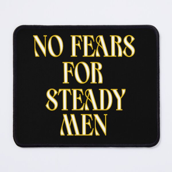 Item preview, Sayings: No fears for steady men designed and sold by halibutgoatramb.
