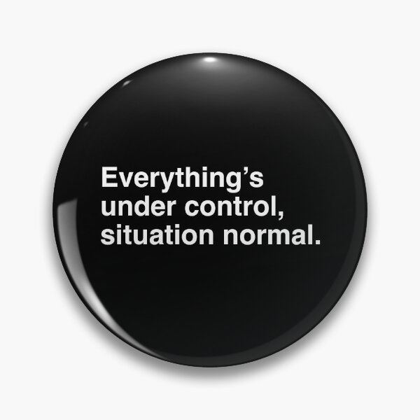 Item preview, Everything's under control, situation normal. designed and sold by Blixa6Studios.