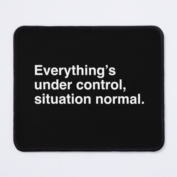 Item preview, Everything's under control, situation normal. designed and sold by Blixa6Studios.