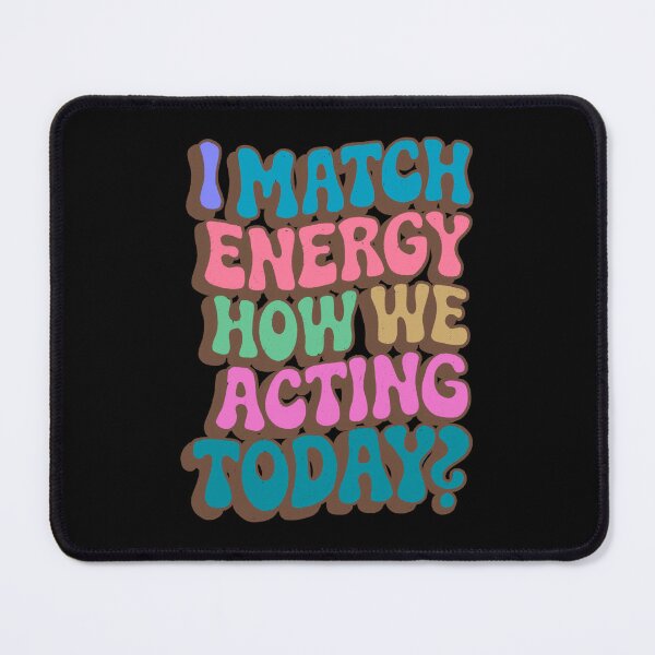 Item preview, I Match Energy How We Acting Today designed and sold by IHateDumplings.