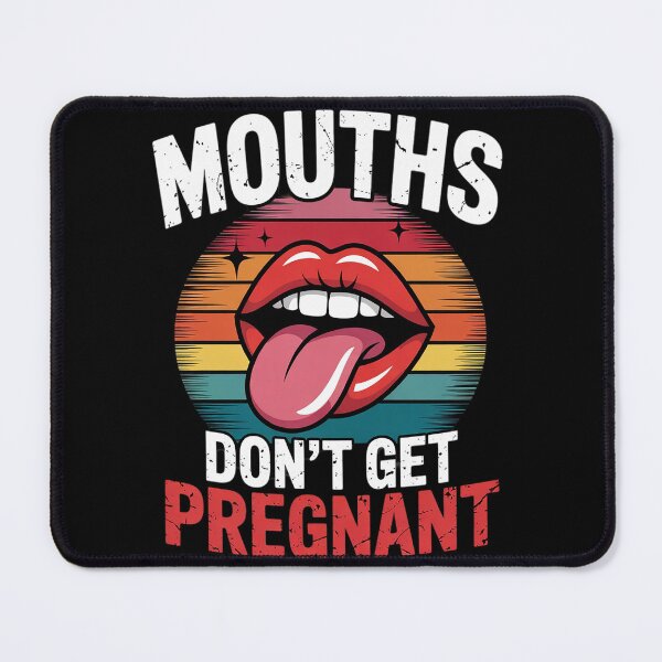 Item preview, Inappropriate Mouth Dont Get Pregnant Adult Humor Joke Women designed and sold by Charidana.