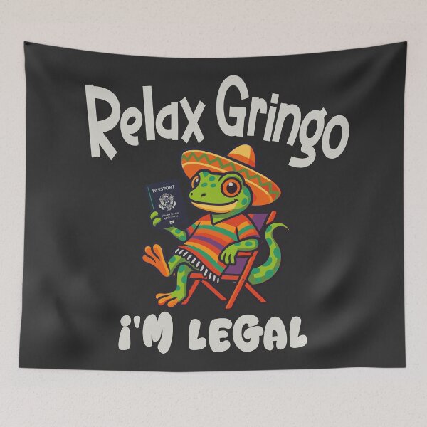 Item preview, Relax Gringo im Legal,Mexican Immigrant designed and sold by Colorfulman.