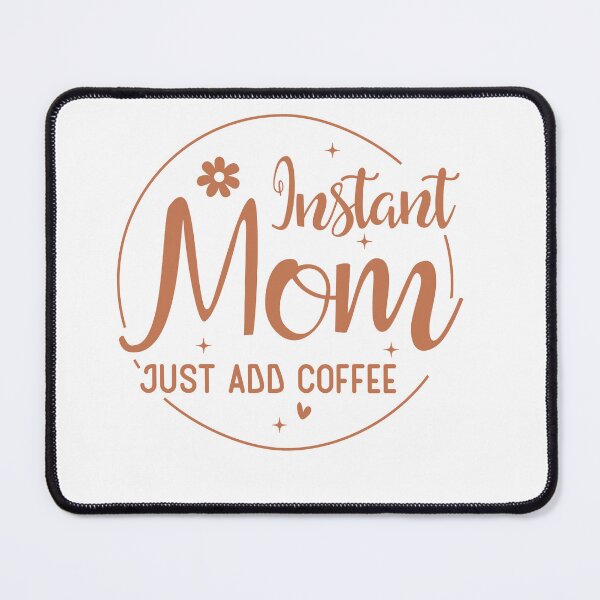 Item preview, Instant Mom, Just Add Coffee – Funny Mom & Coffee Quote designed and sold by artcultreone.