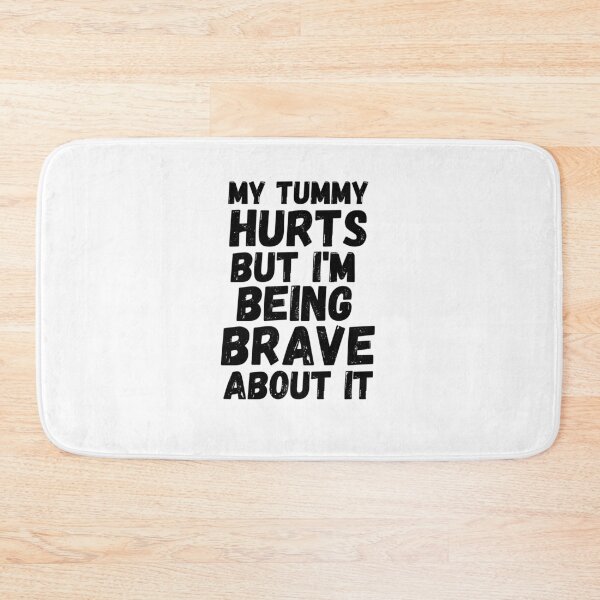 Item preview, My tummy hurts but I'm being really brave about it funny designed and sold by snowry.