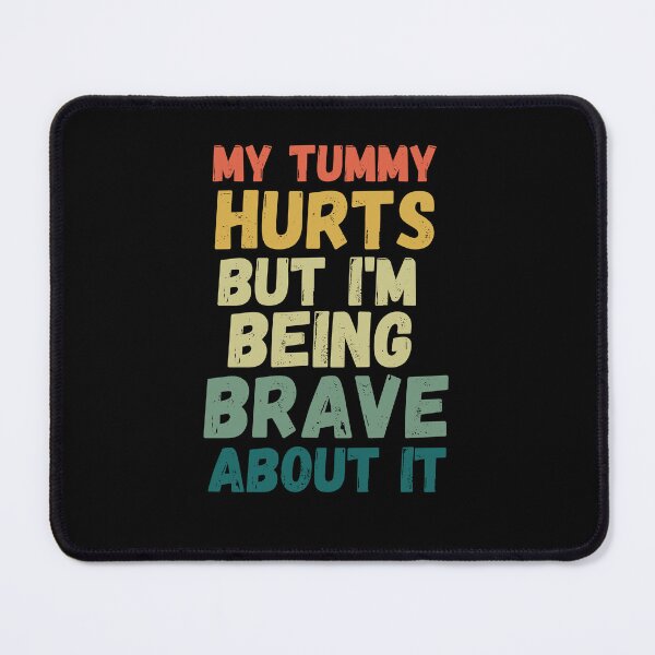 Item preview, Funny My tummy hurts but I'm being really brave about it designed and sold by snowry.