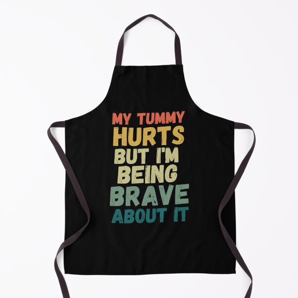 Item preview, Funny My tummy hurts but I'm being really brave about it designed and sold by snowry.