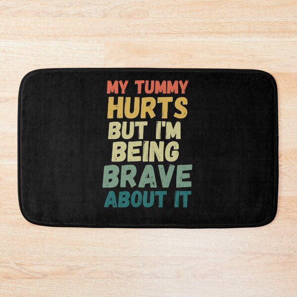 Item preview, Funny My tummy hurts but I'm being really brave about it designed and sold by snowry.