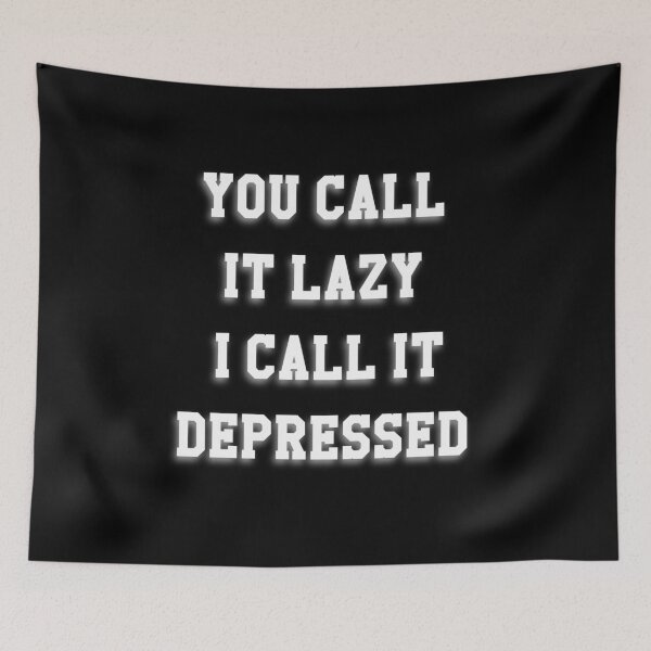 Item preview, You call it lazy, I call it depressed. designed and sold by Twisted Visions.